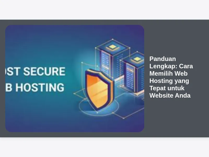 Panduan Lengkap: Cara Memilih Web Hosting yang Tepat untuk Website Anda