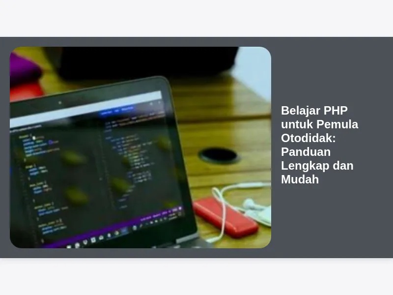 Belajar PHP untuk Pemula Otodidak: Panduan Lengkap dan Mudah