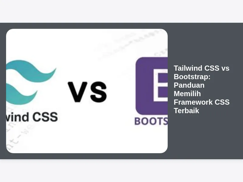 Tailwind CSS vs Bootstrap: Panduan Memilih Framework CSS Terbaik
