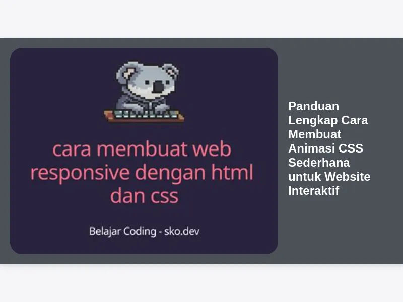 Panduan Lengkap Cara Membuat Animasi CSS Sederhana untuk Website Interaktif